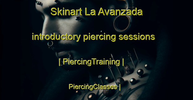Skinart La Avanzada introductory piercing sessions | PiercingTraining | PiercingClasses | SkinartTraining-Ecuador